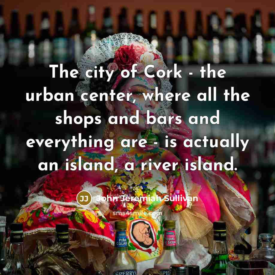 “The city of Cork - the urban center, where all…” quote by John Jeremiah Sullivan