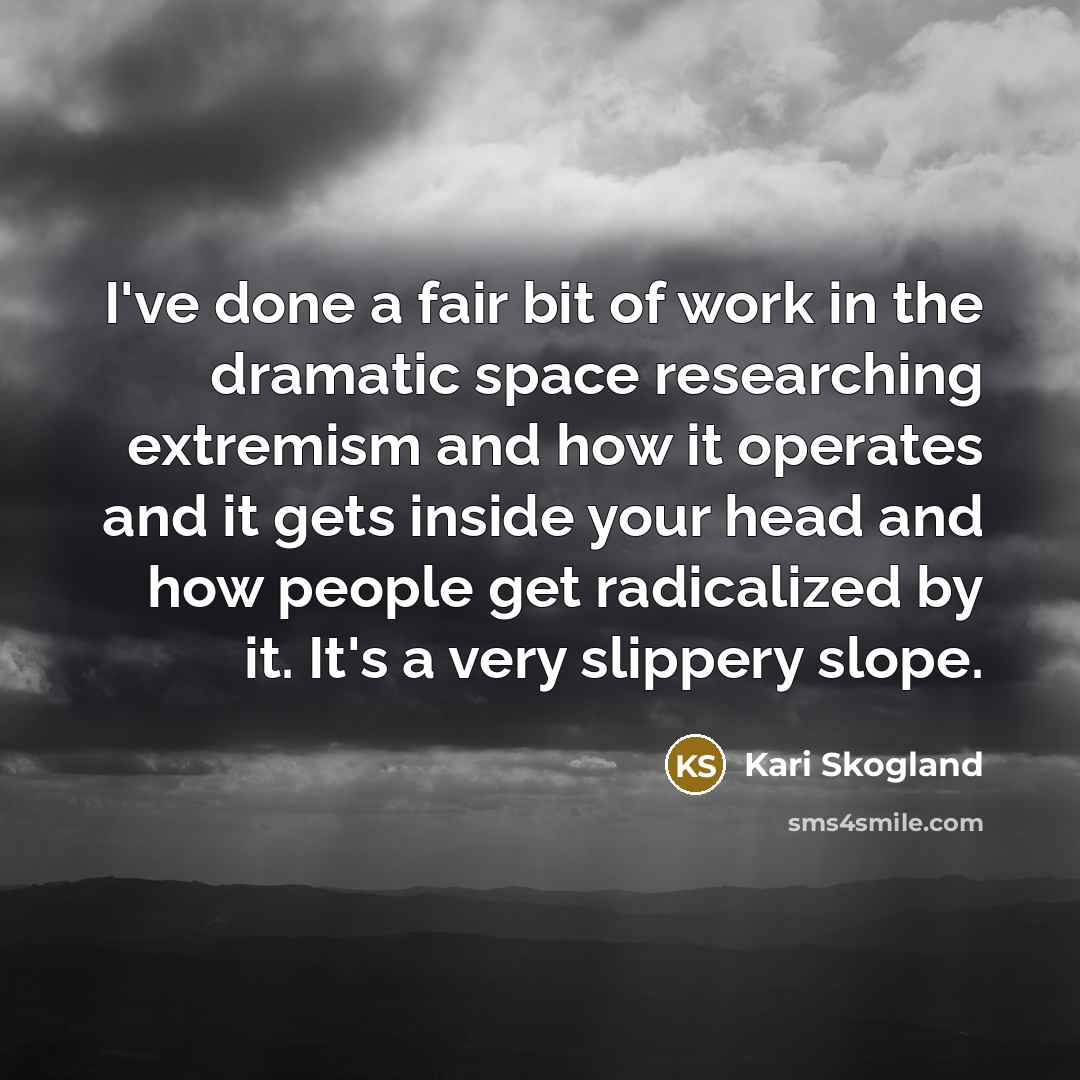 “I've done a fair bit of work in the dramatic…” quote by Kari Skogland