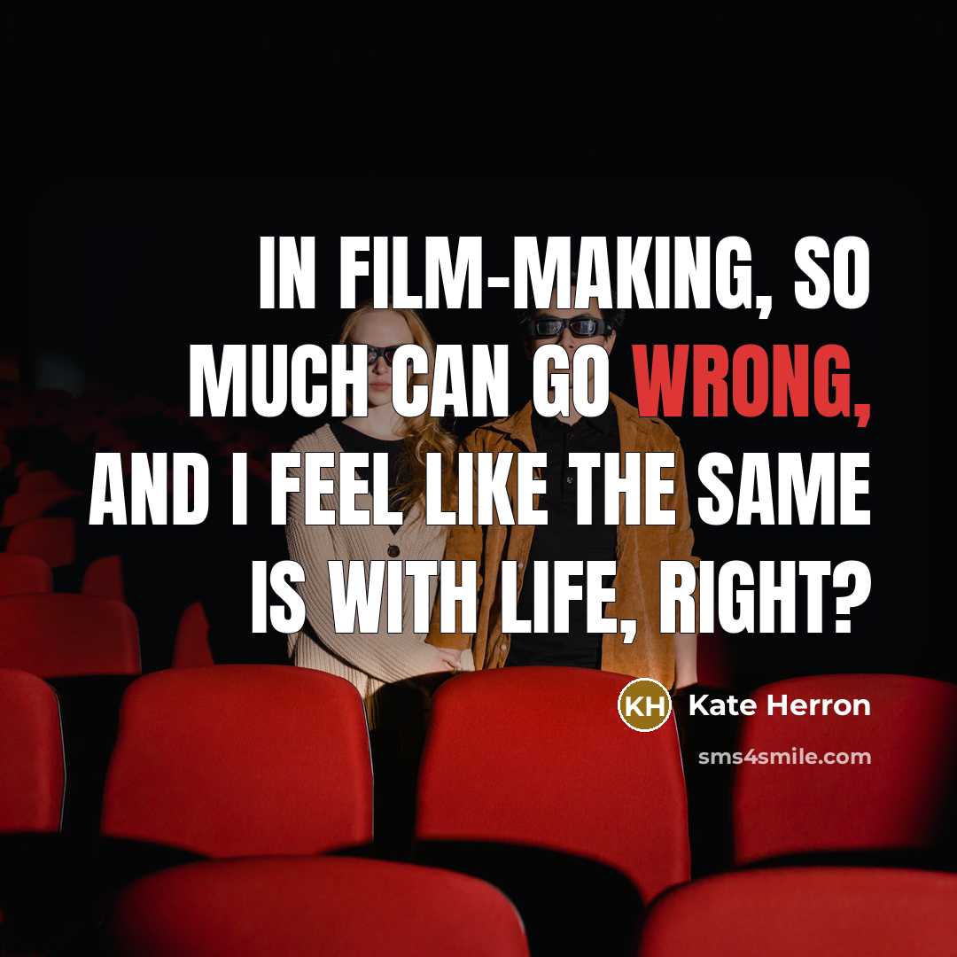 “In film-making, so much can go wrong, and I feel…” quote by Kate Herron
