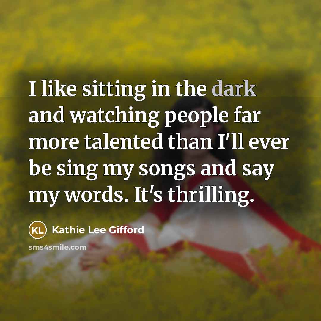 “I like sitting in the dark and watching people far…” quote by Kathie Lee Gifford