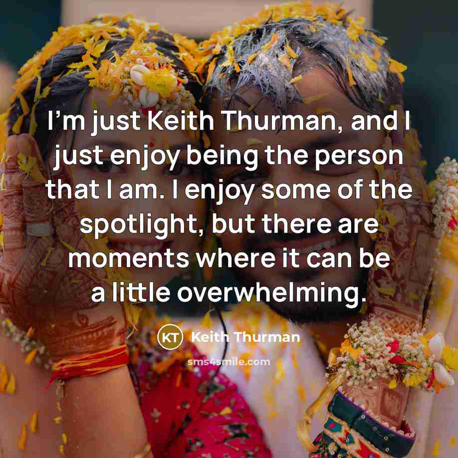 “I'm just Keith Thurman, and I just enjoy being the…” quote by Keith Thurman