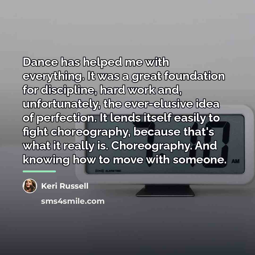 “Dance has helped me with everything. It was a great…” quote by Keri Russell