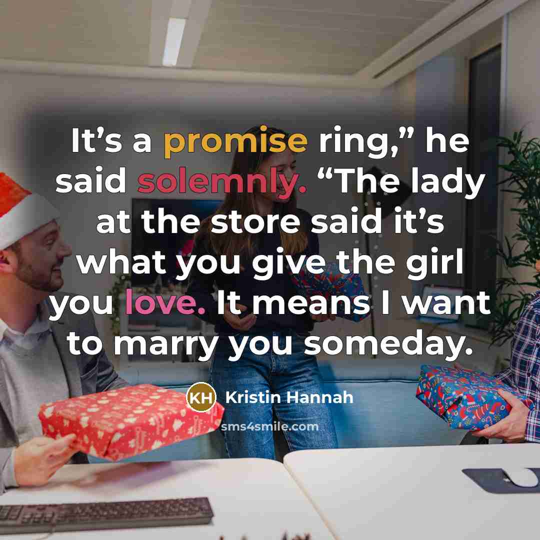 “It’s a promise ring,” he said solemnly. “The lady at…” quote by Kristin Hannah