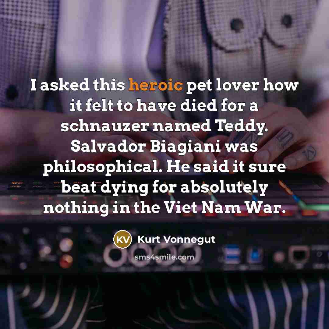 “I asked this heroic pet lover how it felt to…” quote by Kurt Vonnegut
