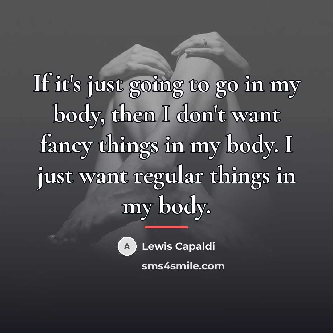 “If it's just going to go in my body, then…” quote by Lewis Capaldi