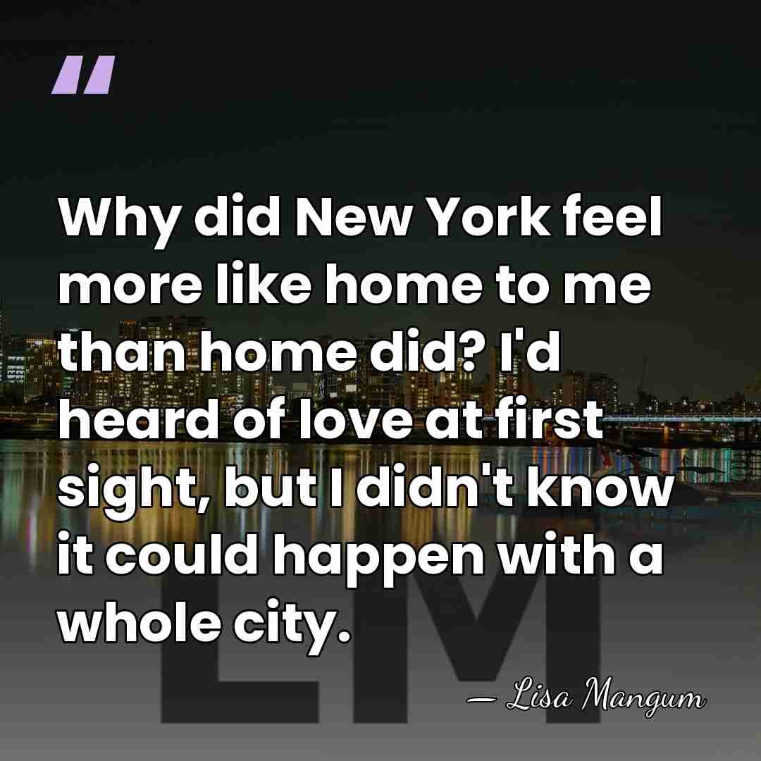 Why did New York feel more like home to me than home&hellip; - Lisa Mangum