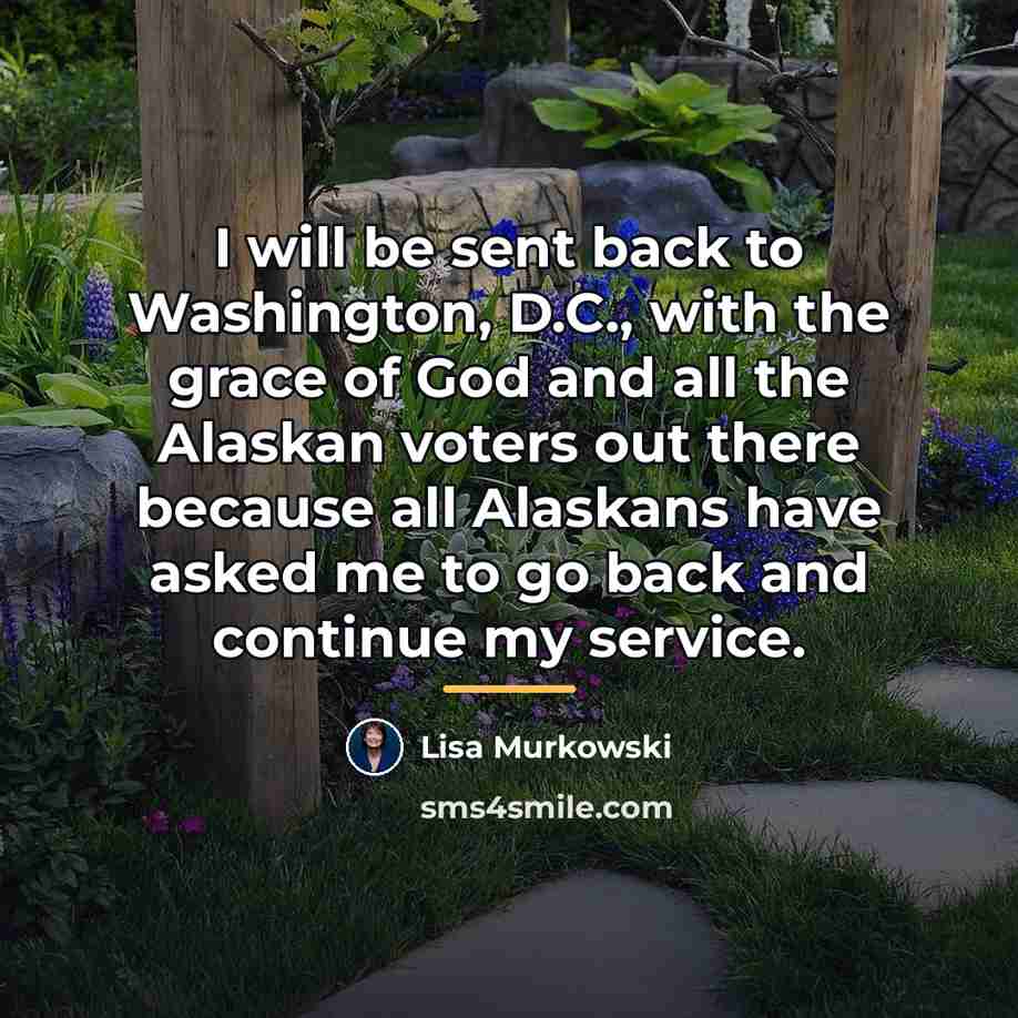 “I will be sent back to Washington, D.C., with the…” quote by Lisa Murkowski