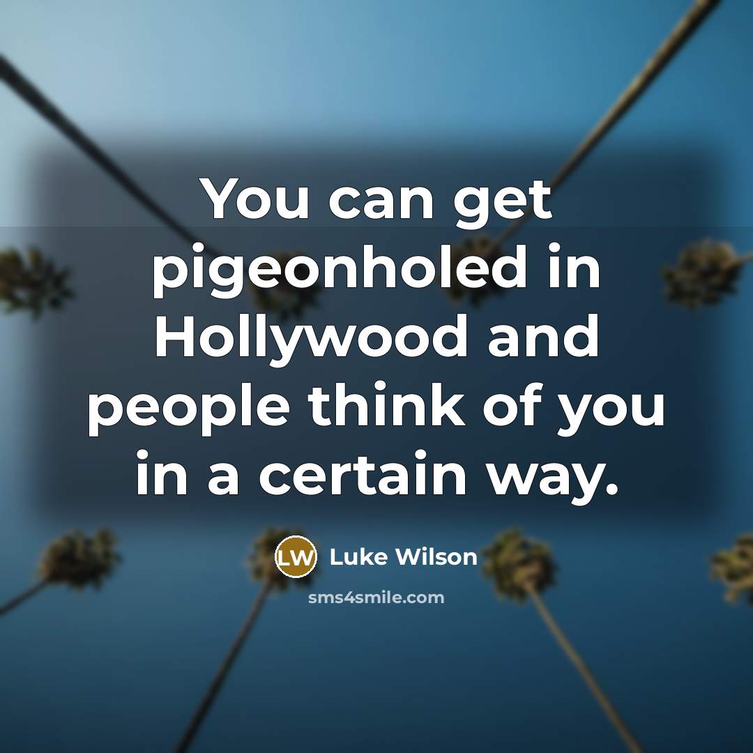 “You can get pigeonholed in Hollywood and people think of…” quote by Luke Wilson