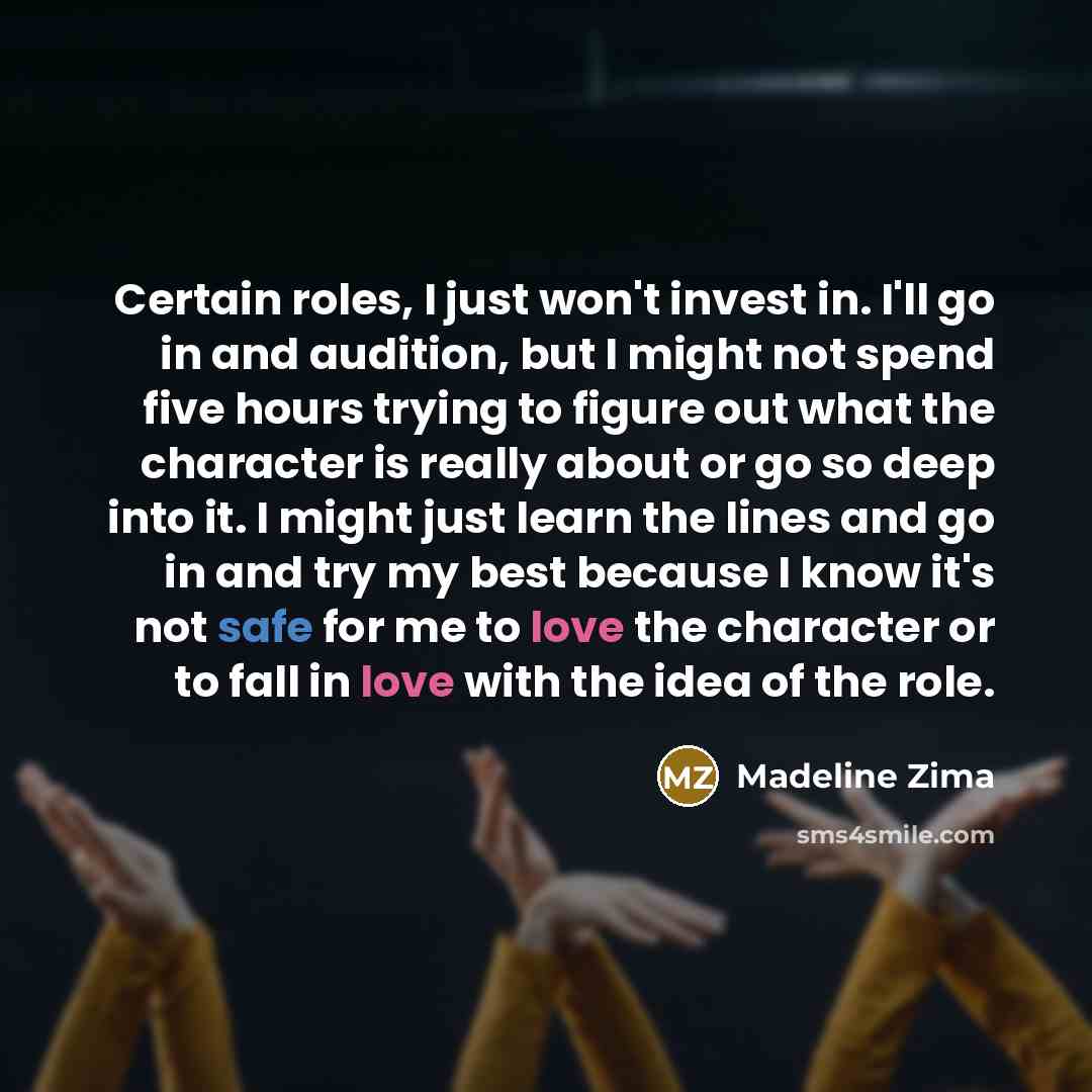 “Certain roles, I just won't invest in. I'll go in…” quote by Madeline Zima