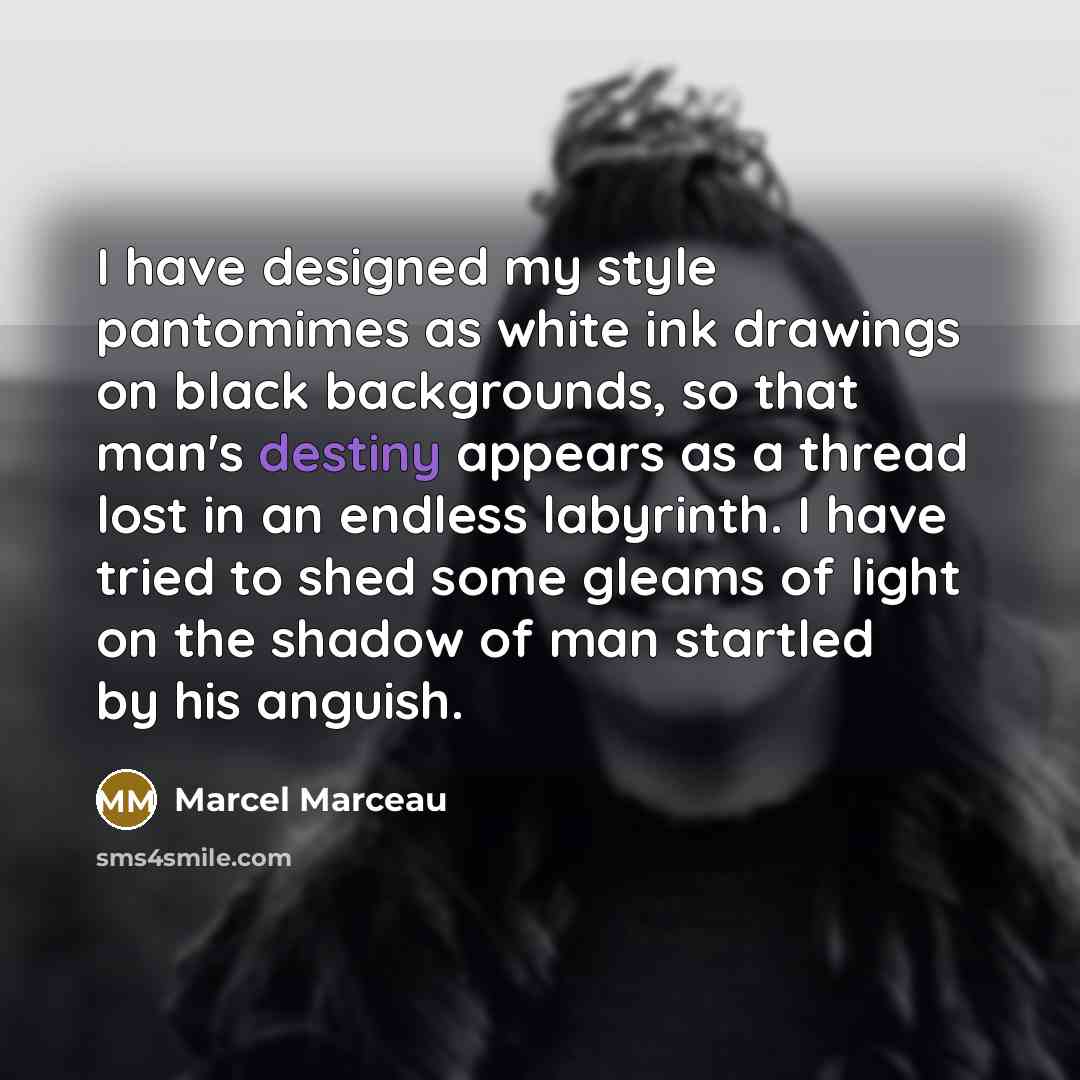 “I have designed my style pantomimes as white ink drawings…” quote by Marcel Marceau