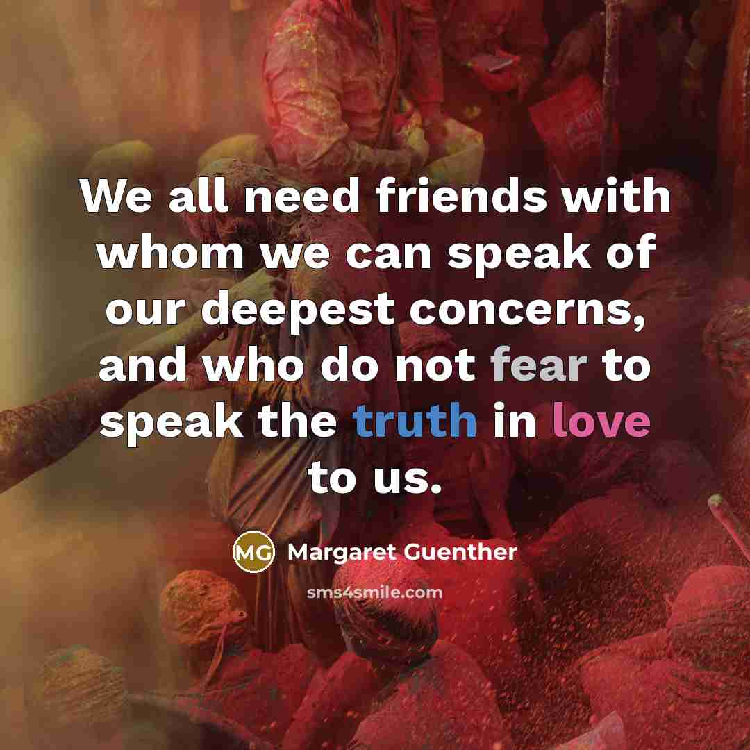 “We all need friends with whom we can speak of…” quote by Margaret Guenther