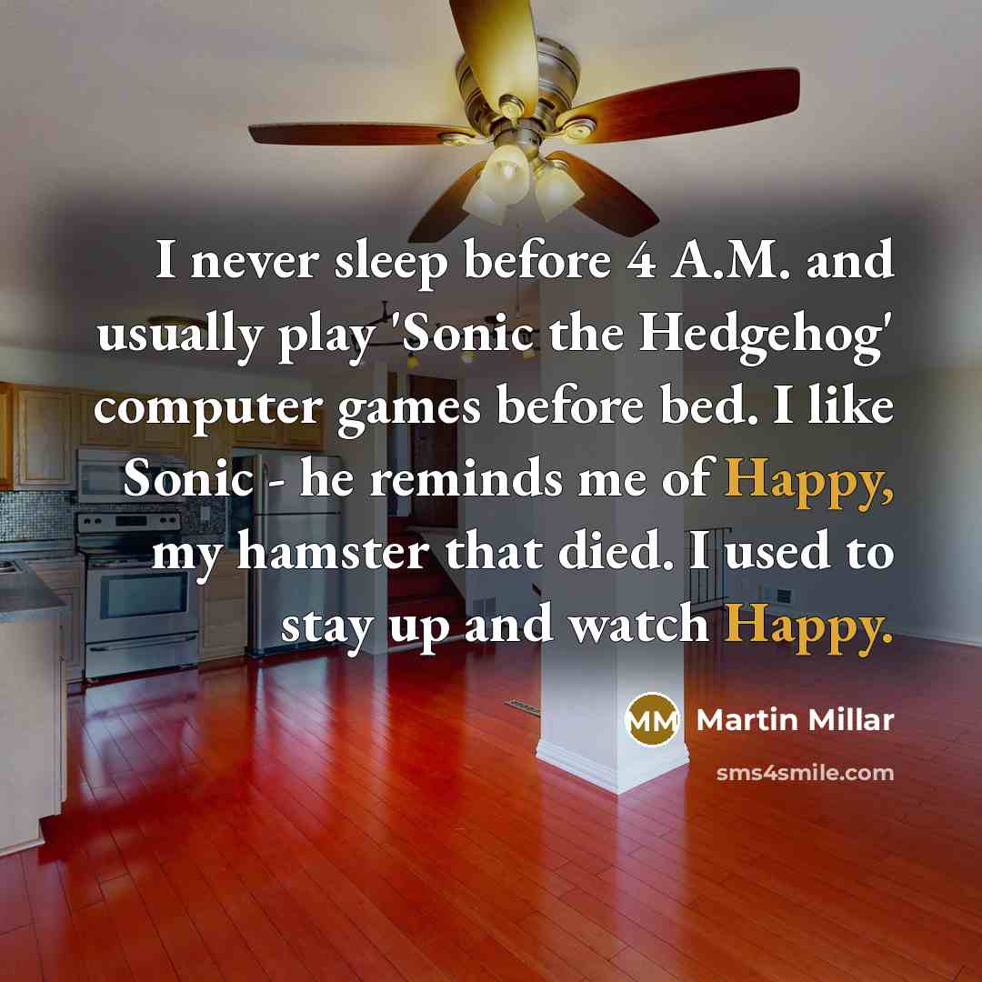 “I never sleep before 4 A.M. and usually play 'Sonic…” quote by Martin Millar