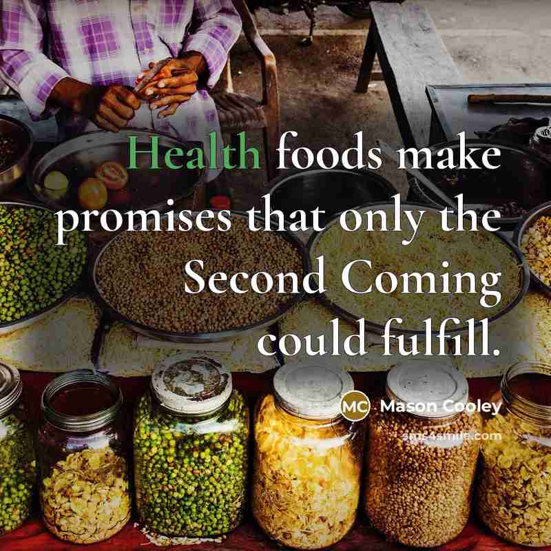 “Health foods make promises that only the Second Coming could…” quote by Mason Cooley