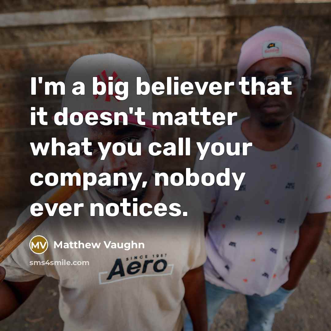 “I'm a big believer that it doesn't matter what you…” quote by Matthew Vaughn