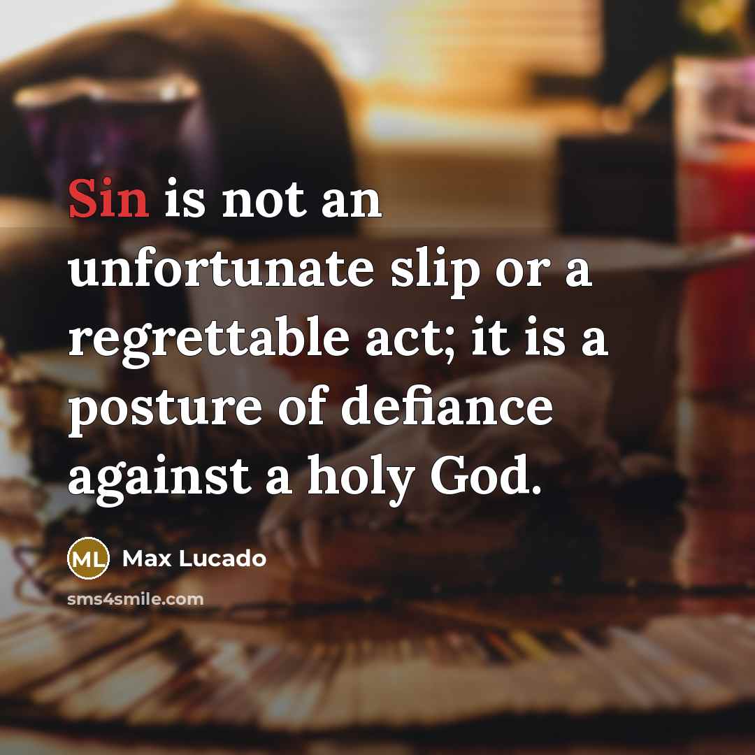 “Sin is not an unfortunate slip or a regrettable act;…” quote by Max Lucado
