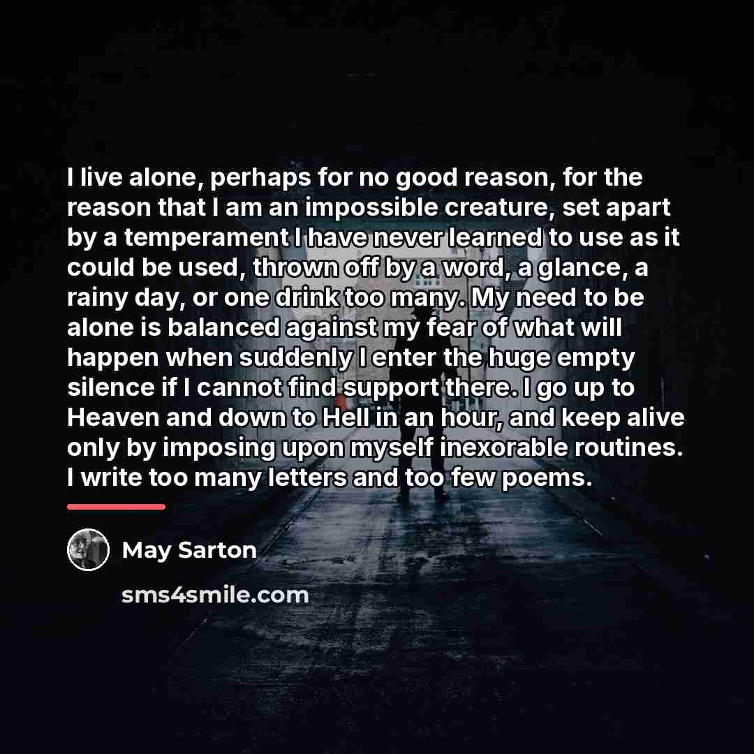 “I live alone, perhaps for no good reason, for the…” quote by May Sarton