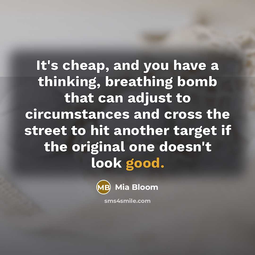 “It's cheap, and you have a thinking, breathing bomb that…” quote by Mia Bloom
