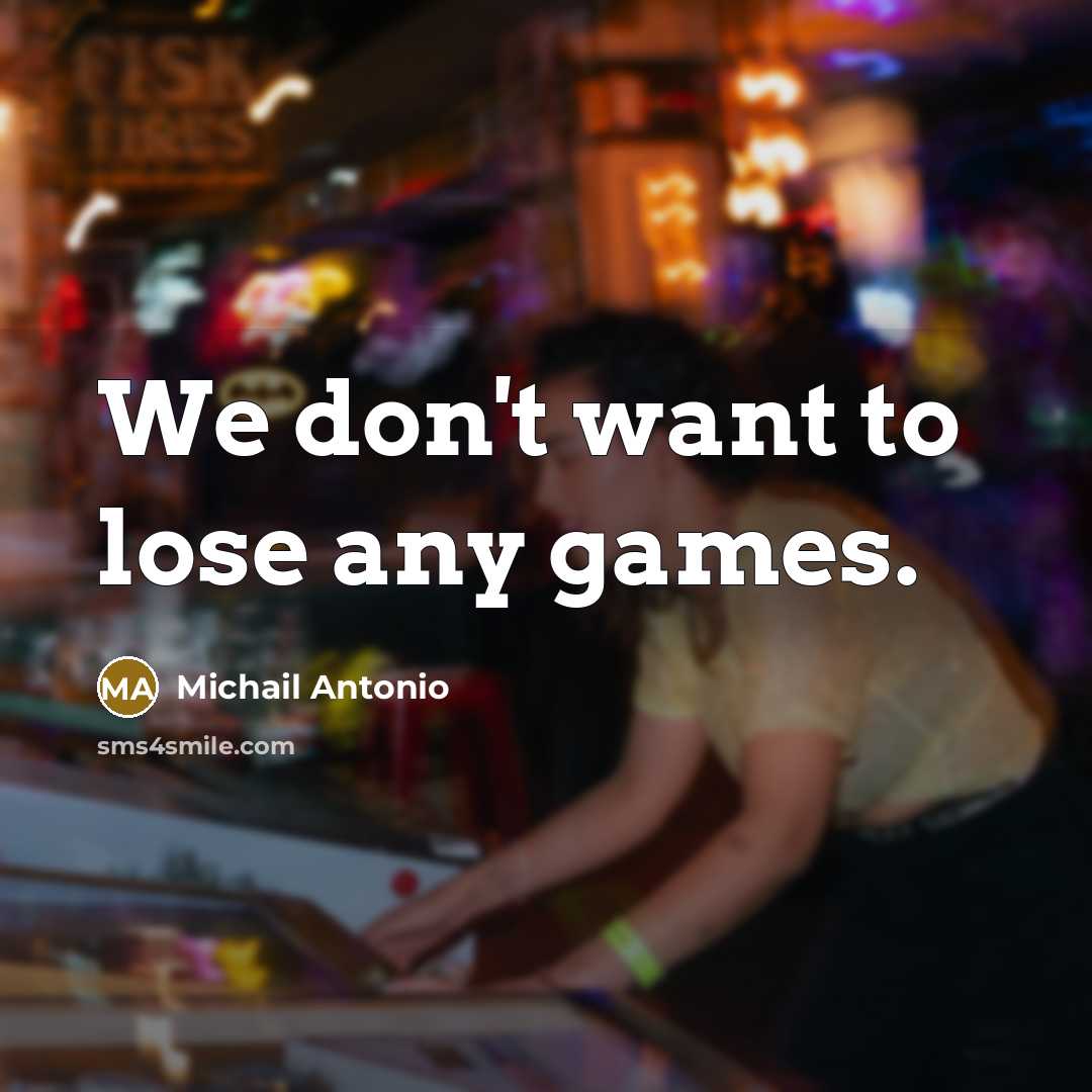 “We don't want to lose any games.…” quote by Michail Antonio