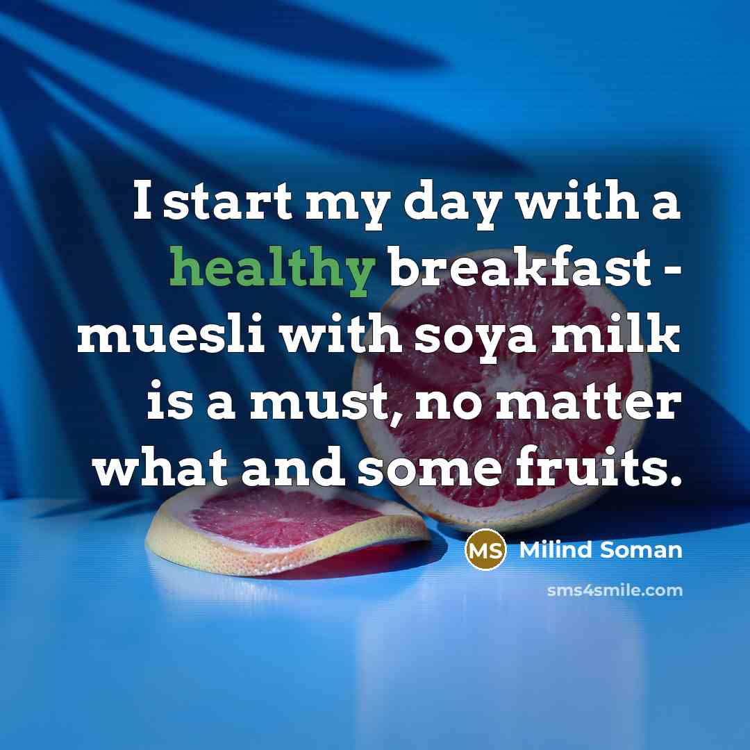“I start my day with a healthy breakfast - muesli…” quote by Milind Soman