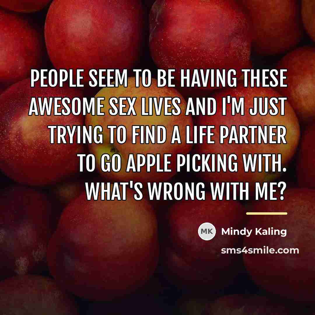 “People seem to be having these awesome sex lives and…” quote by Mindy Kaling