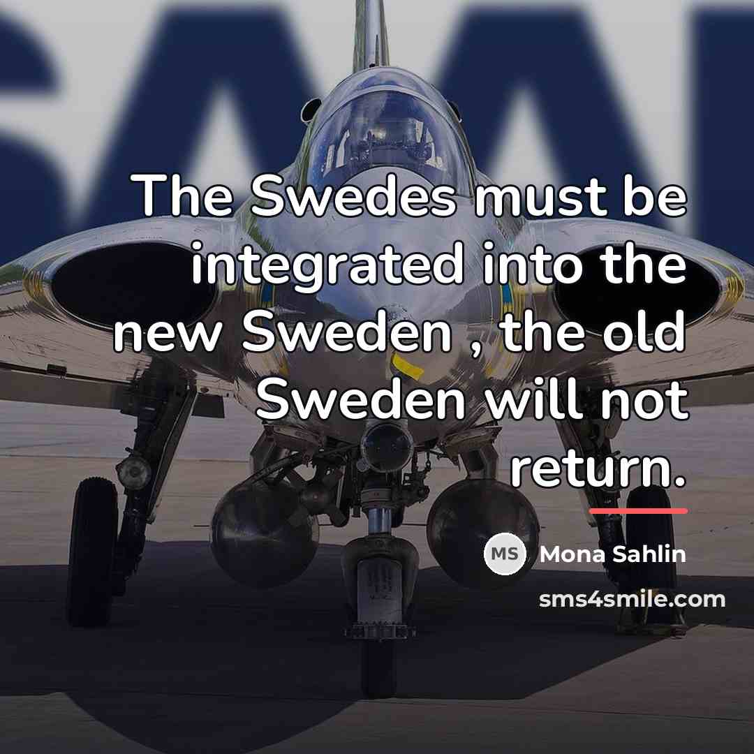 “The Swedes must be integrated into the new Sweden ,…” quote by Mona Sahlin