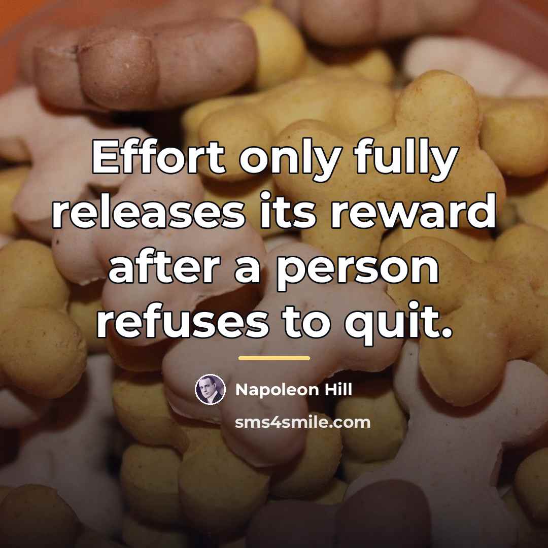 “Effort only fully releases its reward after a person refuses…” quote by Napoleon Hill