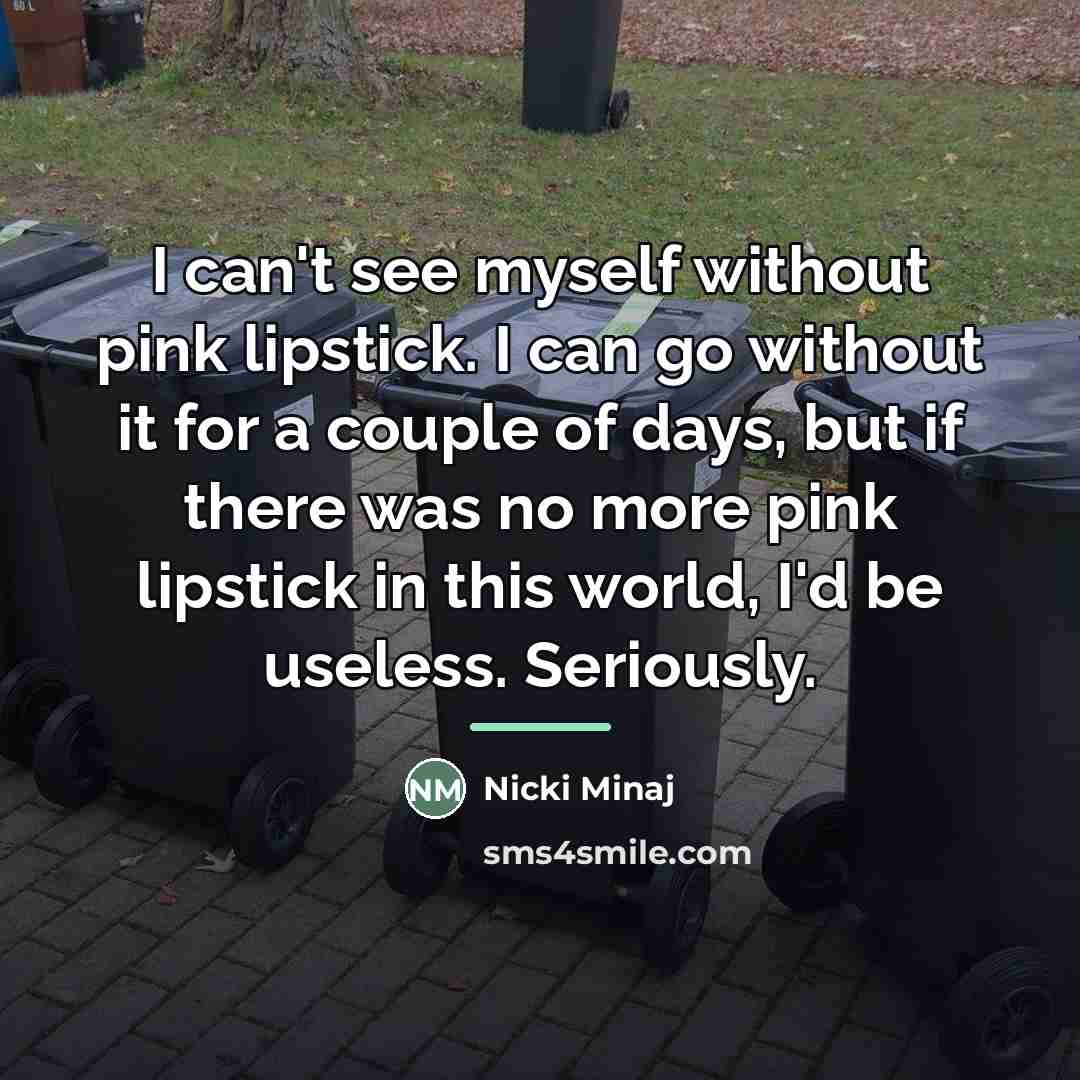 “I can't see myself without pink lipstick. I can go…” quote by Nicki Minaj