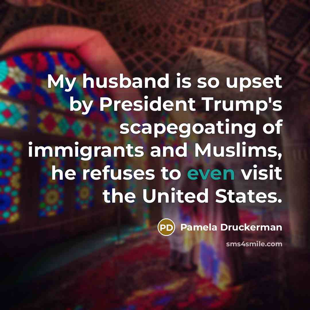 “My husband is so upset by President Trump's scapegoating of…” quote by Pamela Druckerman