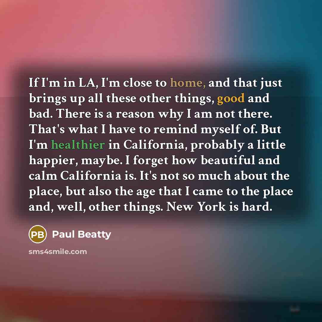 “If I'm in LA, I'm close to home, and that…” quote by Paul Beatty
