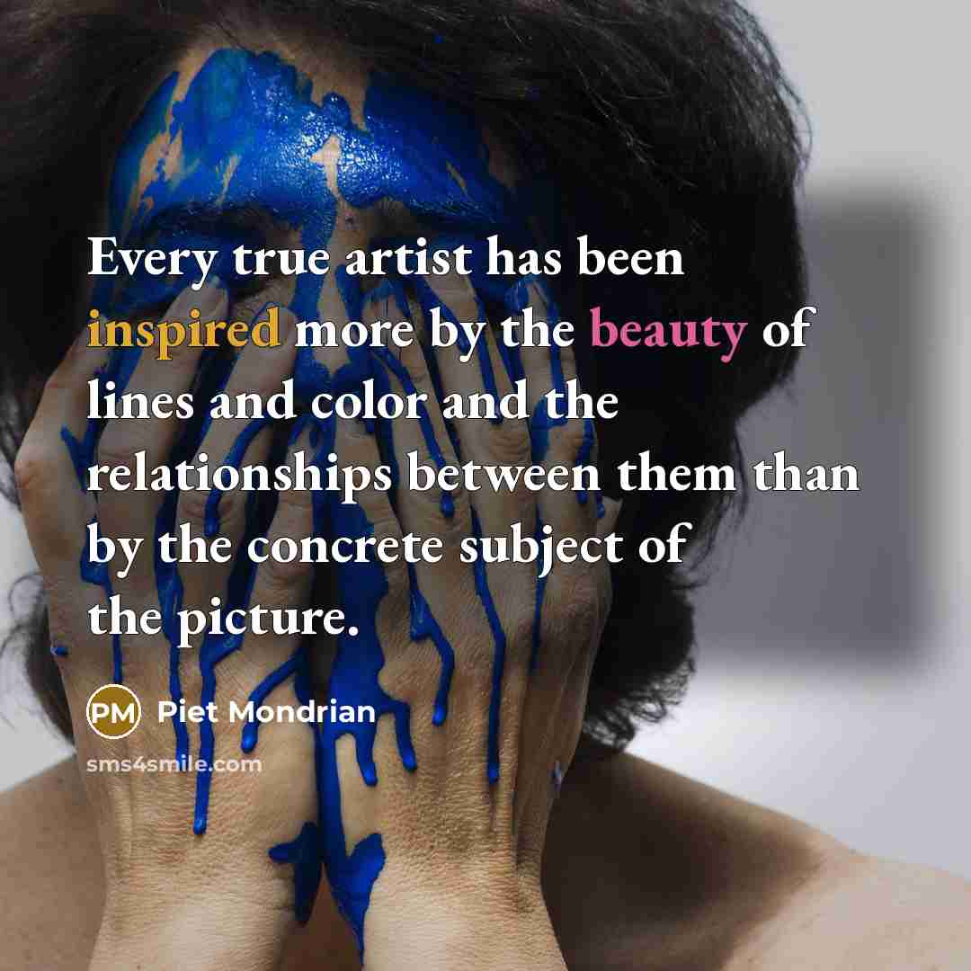 “Every true artist has been inspired more by the beauty…” quote by Piet Mondrian