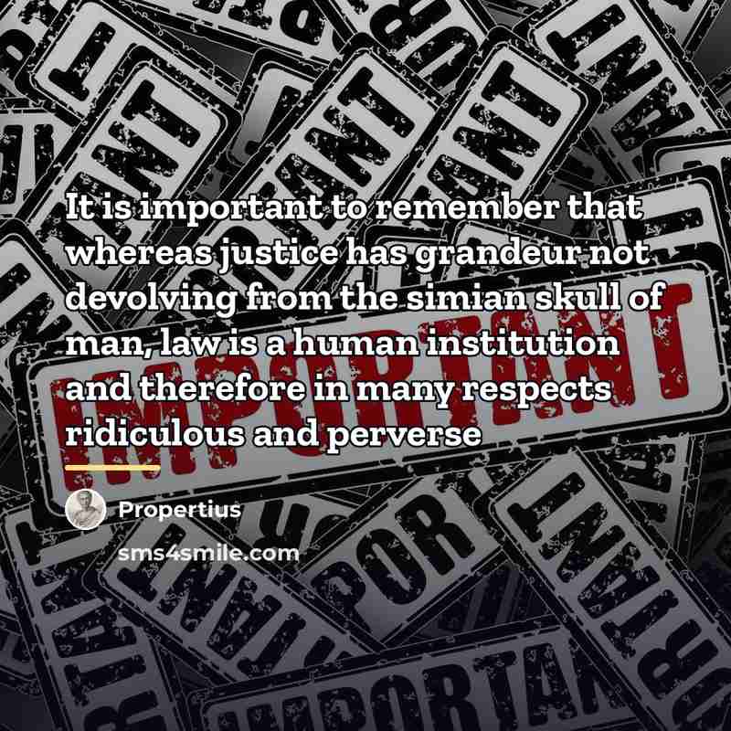 “It is important to remember that whereas justice has grandeur…” quote by Propertius