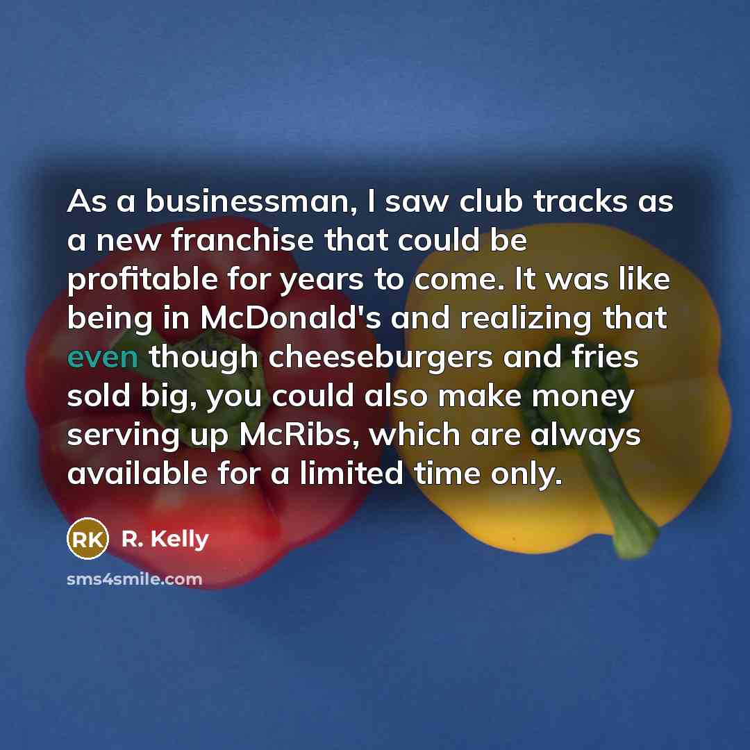 “As a businessman, I saw club tracks as a new…” quote by R. Kelly