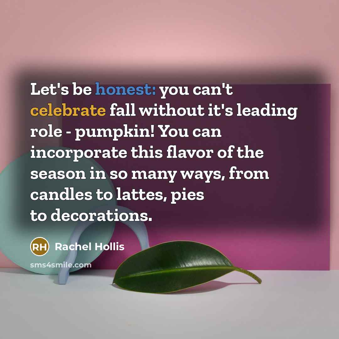 “Let's be honest: you can't celebrate fall without it's leading…” quote by Rachel Hollis