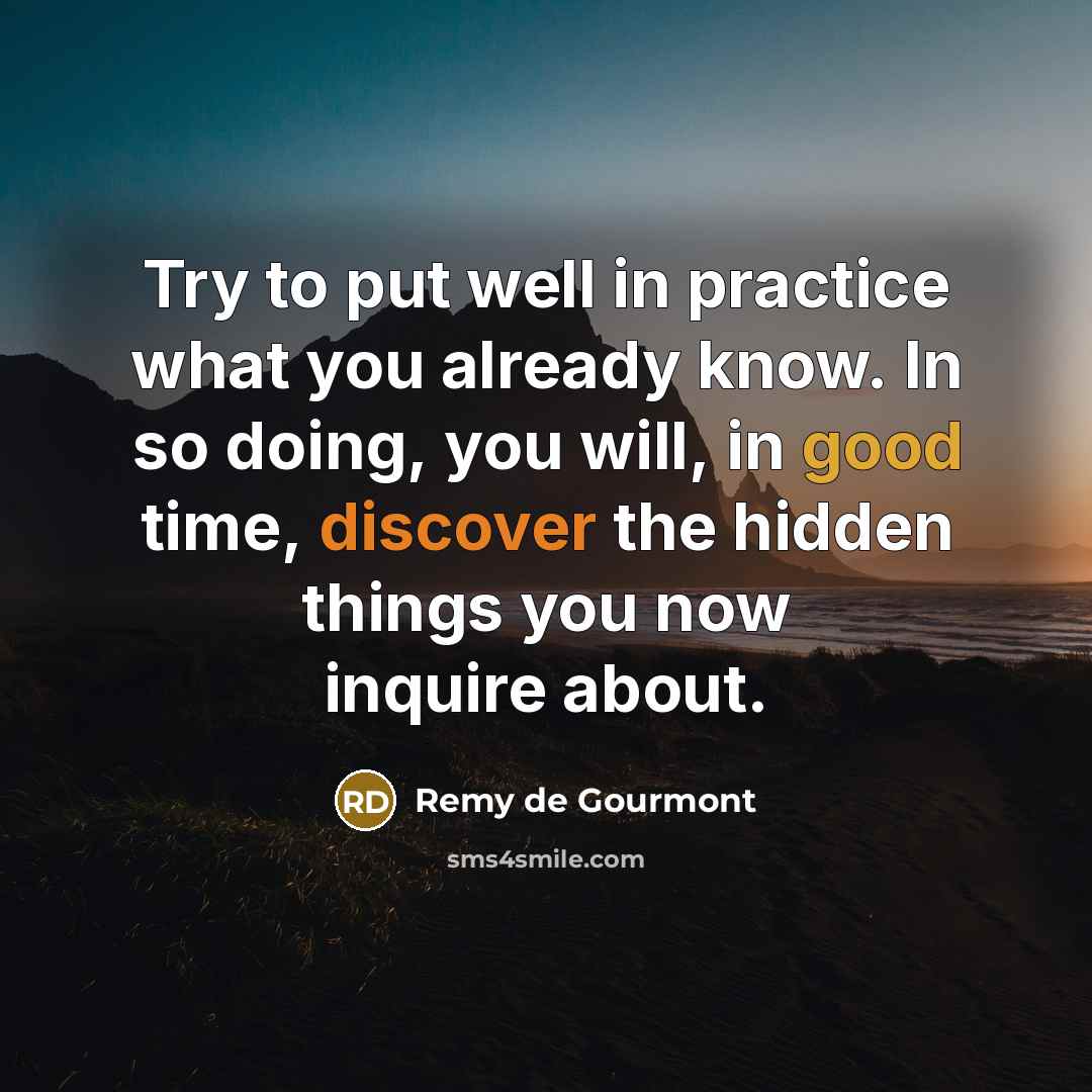“Try to put well in practice what you already know.…” quote by Remy de Gourmont