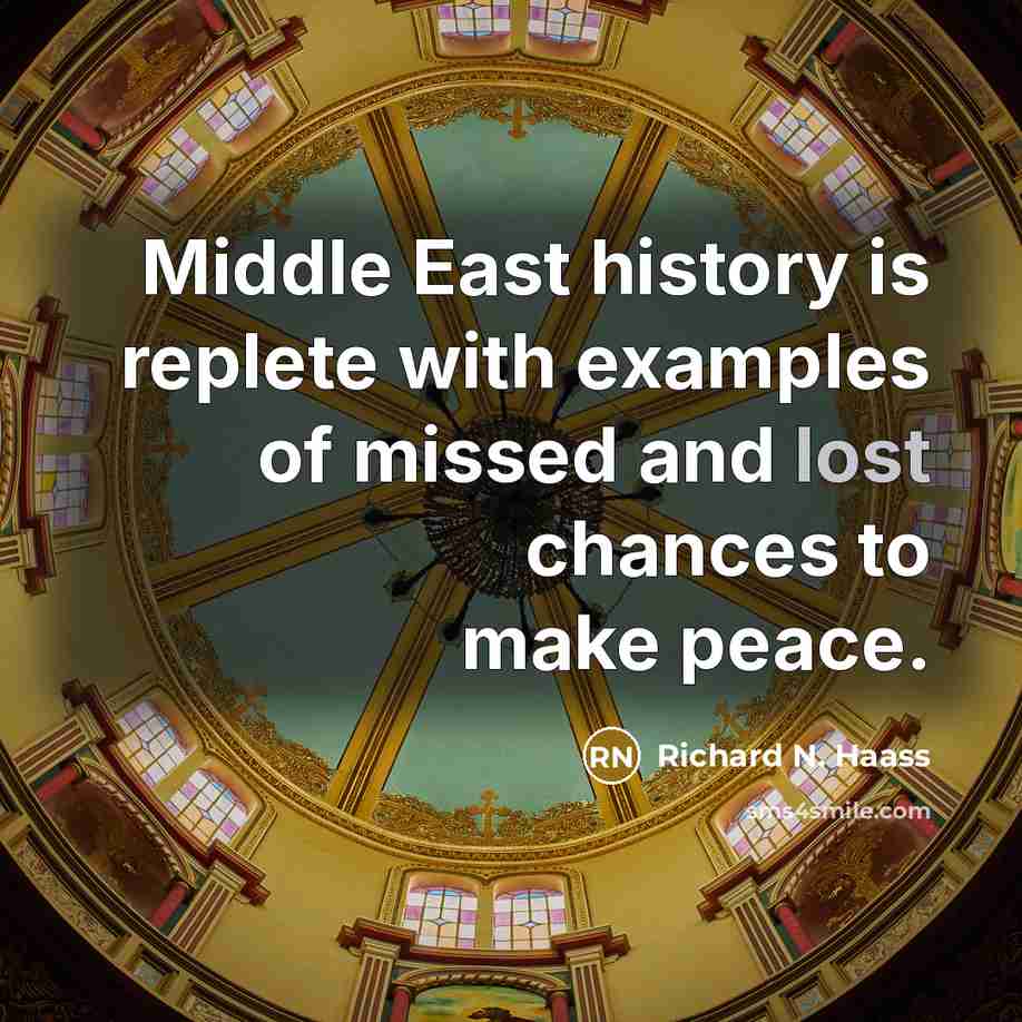 “Middle East history is replete with examples of missed and…” quote by Richard N. Haass