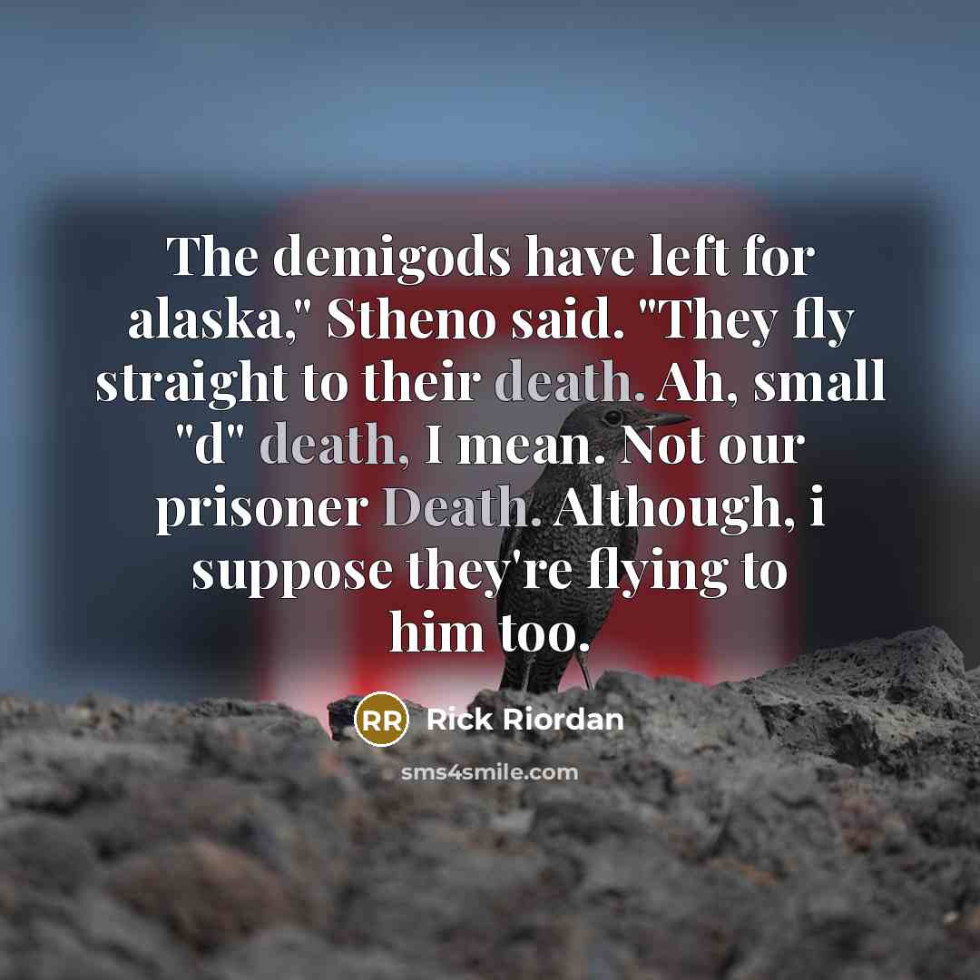 “The demigods have left for alaska," Stheno said. "They fly…” quote by Rick Riordan