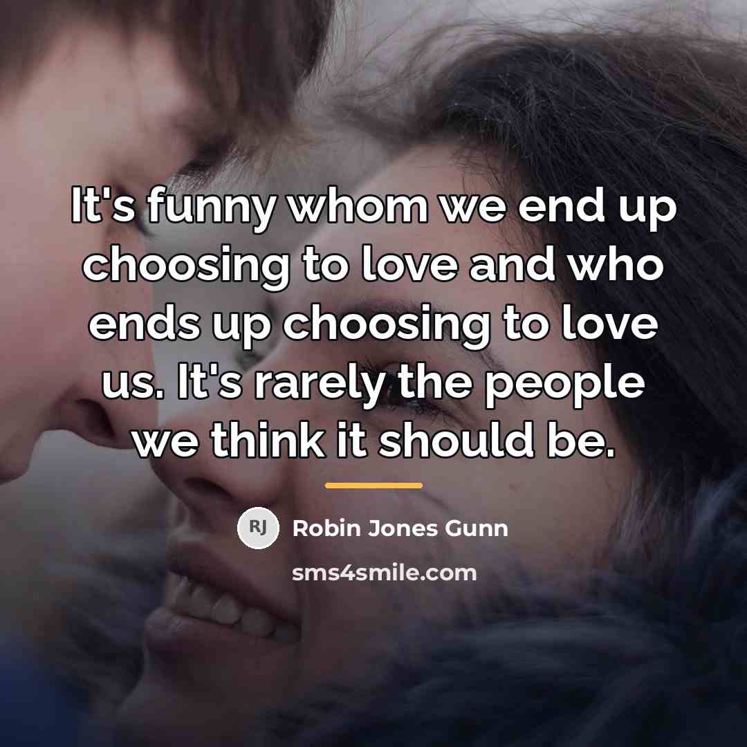 “It's funny whom we end up choosing to love and…” quote by Robin Jones Gunn