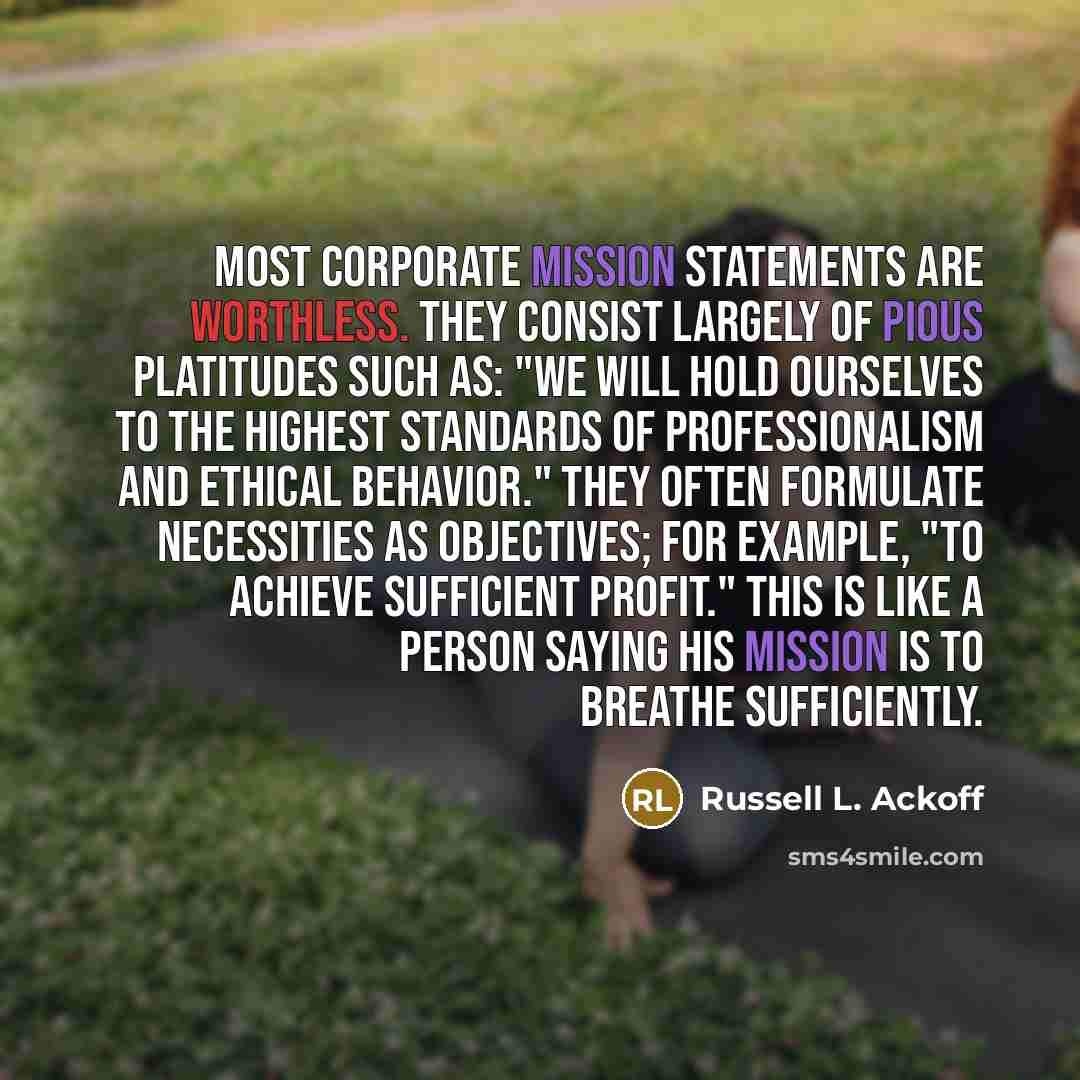 “Most corporate mission statements are worthless. They consist largely of…” quote by Russell L. Ackoff