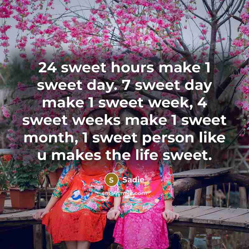 “24 sweet hours make 1 sweet day. 7 sweet day…” quote by Sadie