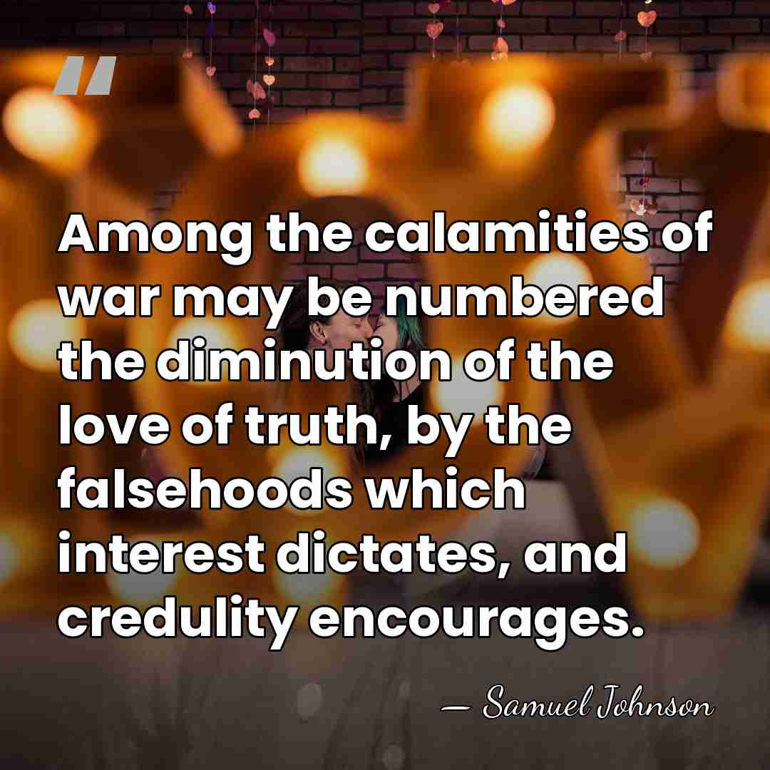 Among the calamities of war may be numbered the diminution of the&hellip; - Samuel Johnson