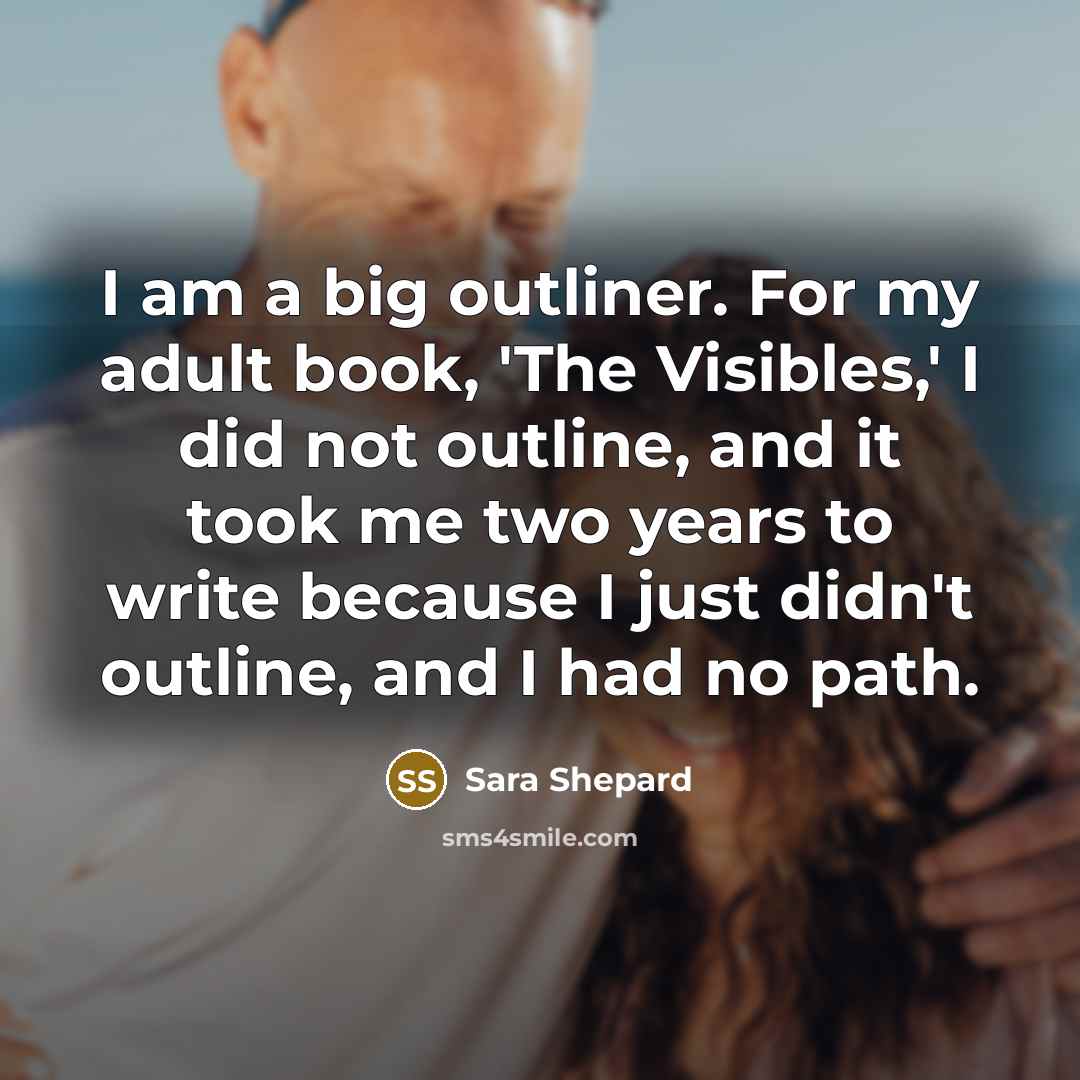 “I am a big outliner. For my adult book, 'The…” quote by Sara Shepard