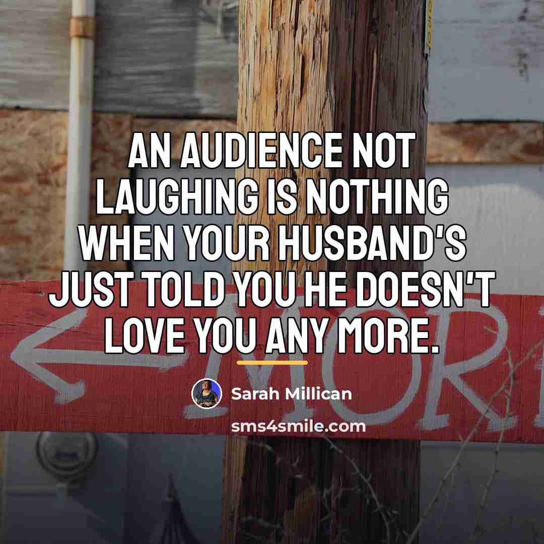 “An audience not laughing is nothing when your husband's just…” quote by Sarah Millican