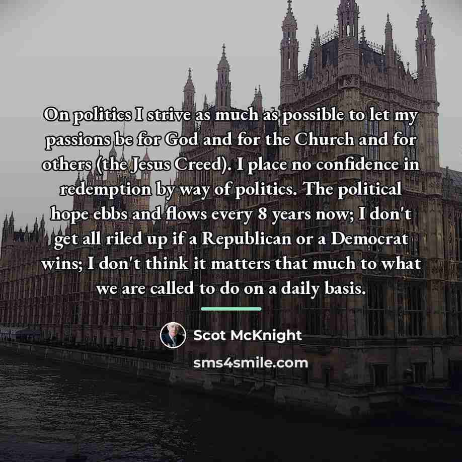 “On politics I strive as much as possible to let…” quote by Scot McKnight