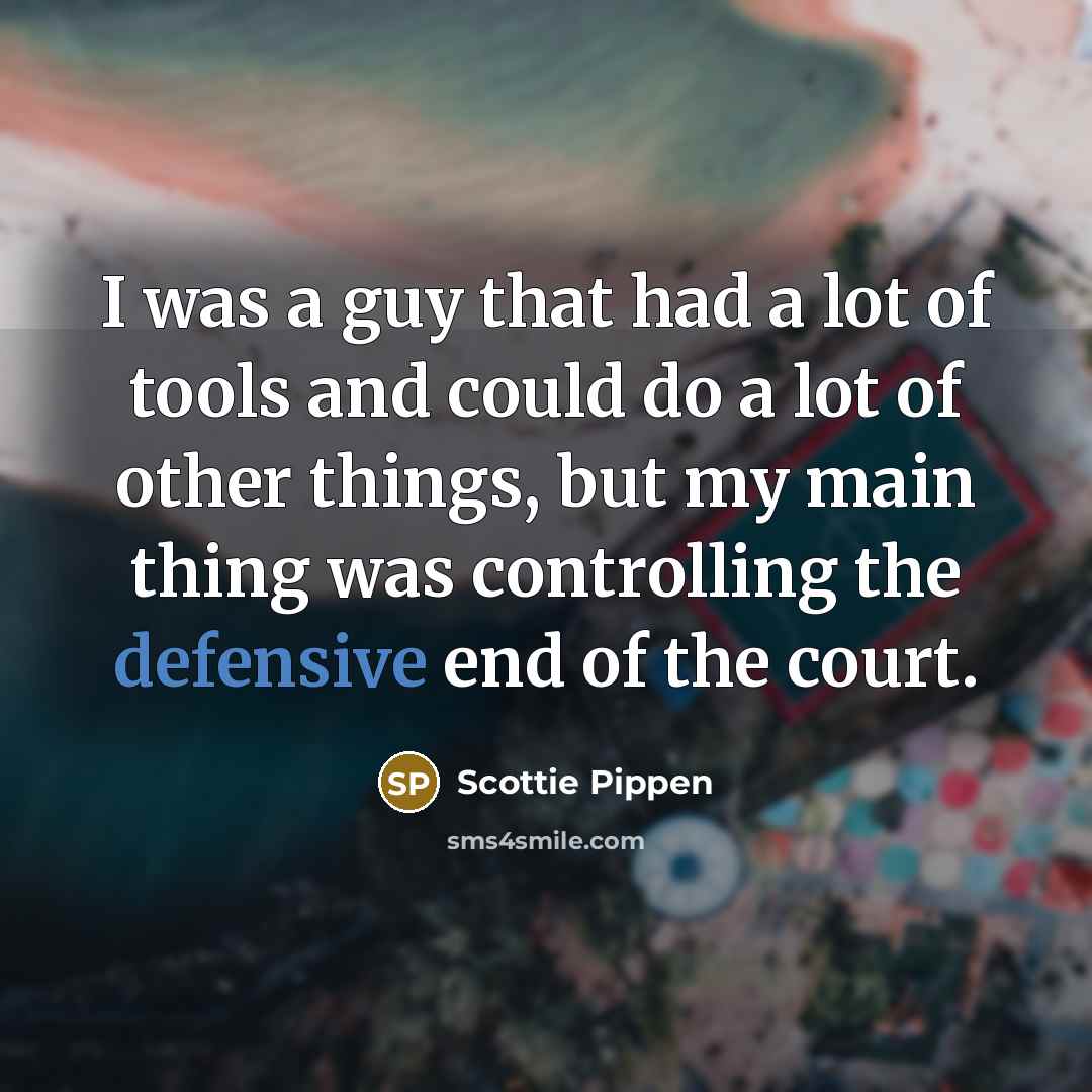 “I was a guy that had a lot of tools…” quote by Scottie Pippen