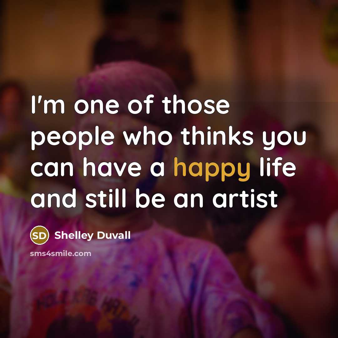 “I'm one of those people who thinks you can have…” quote by Shelley Duvall