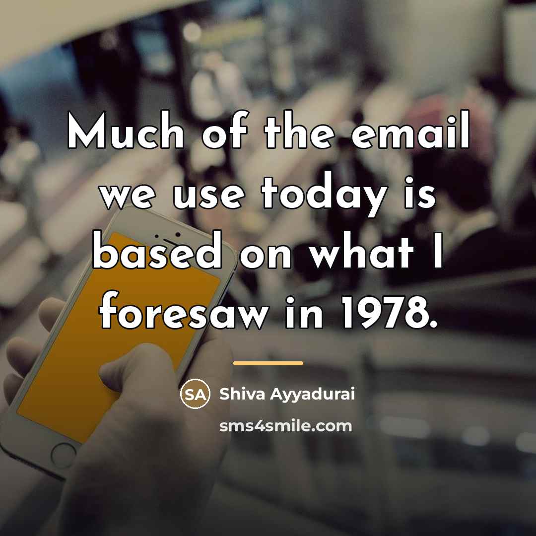 “Much of the email we use today is based on…” quote by Shiva Ayyadurai