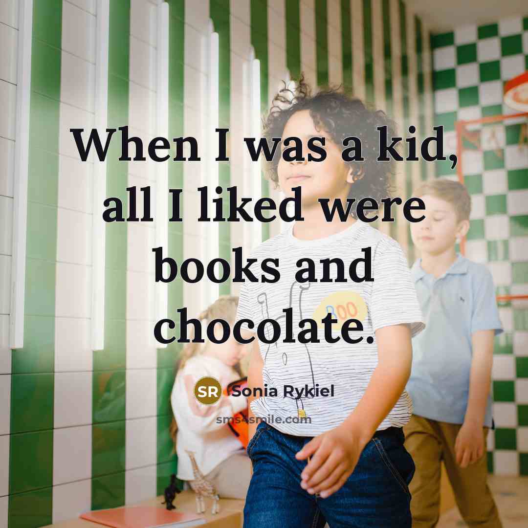 “When I was a kid, all I liked were books…” quote by Sonia Rykiel