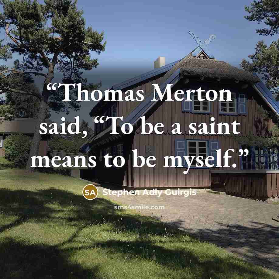 “Thomas Merton said, “To be a saint means to be myself.” quote by Stephen Adly Guirgis