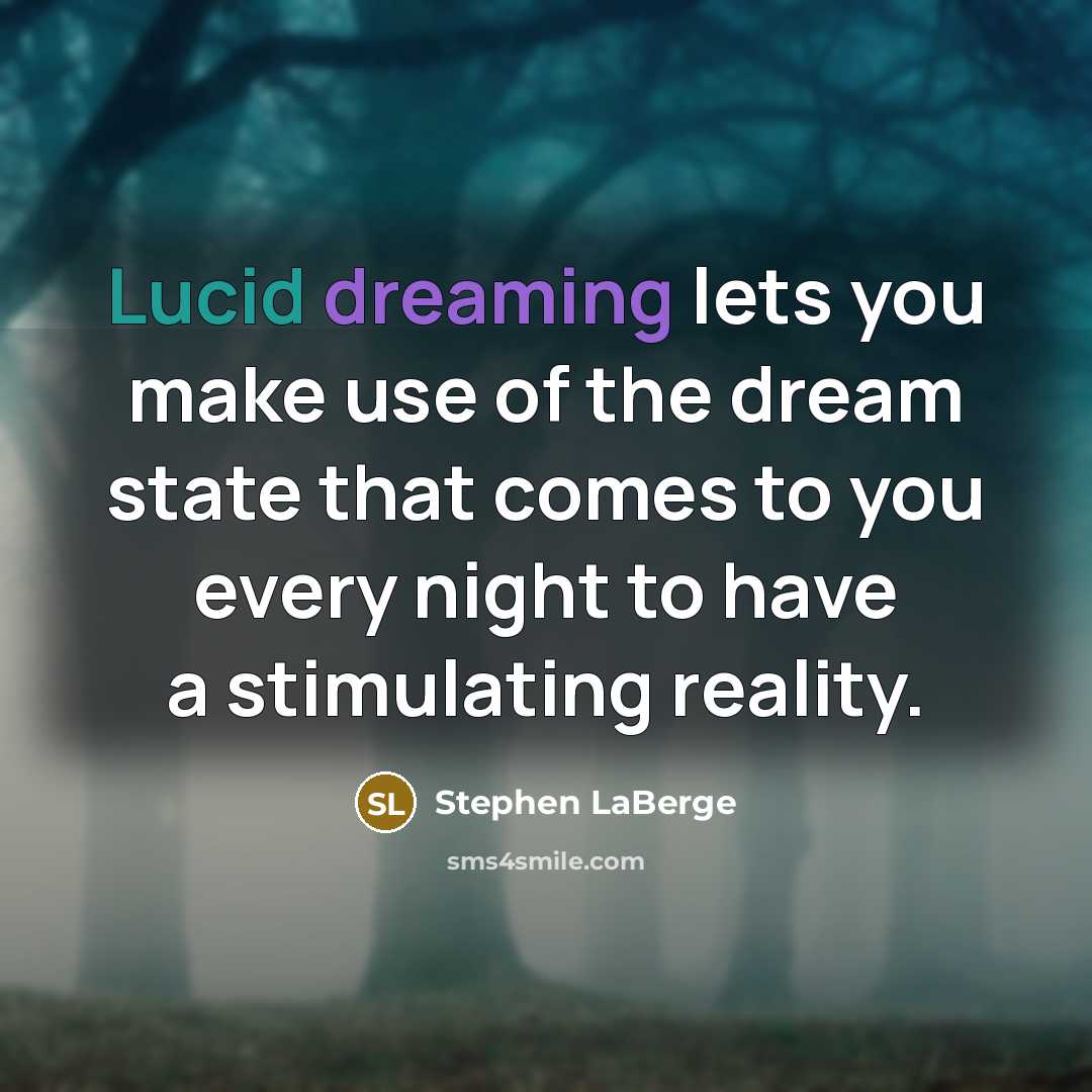 “Lucid dreaming lets you make use of the dream state…” quote by Stephen LaBerge