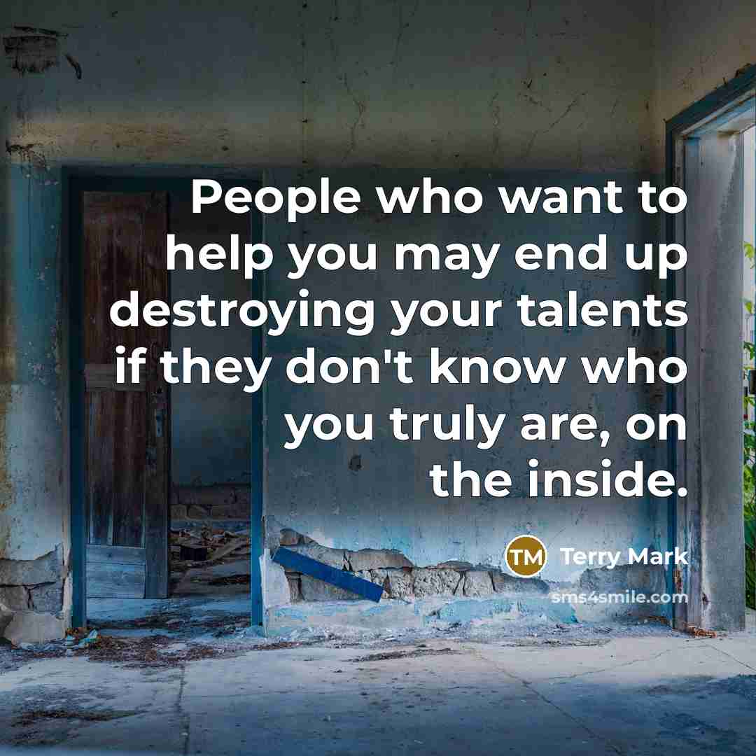 “People who want to help you may end up destroying…” quote by Terry Mark